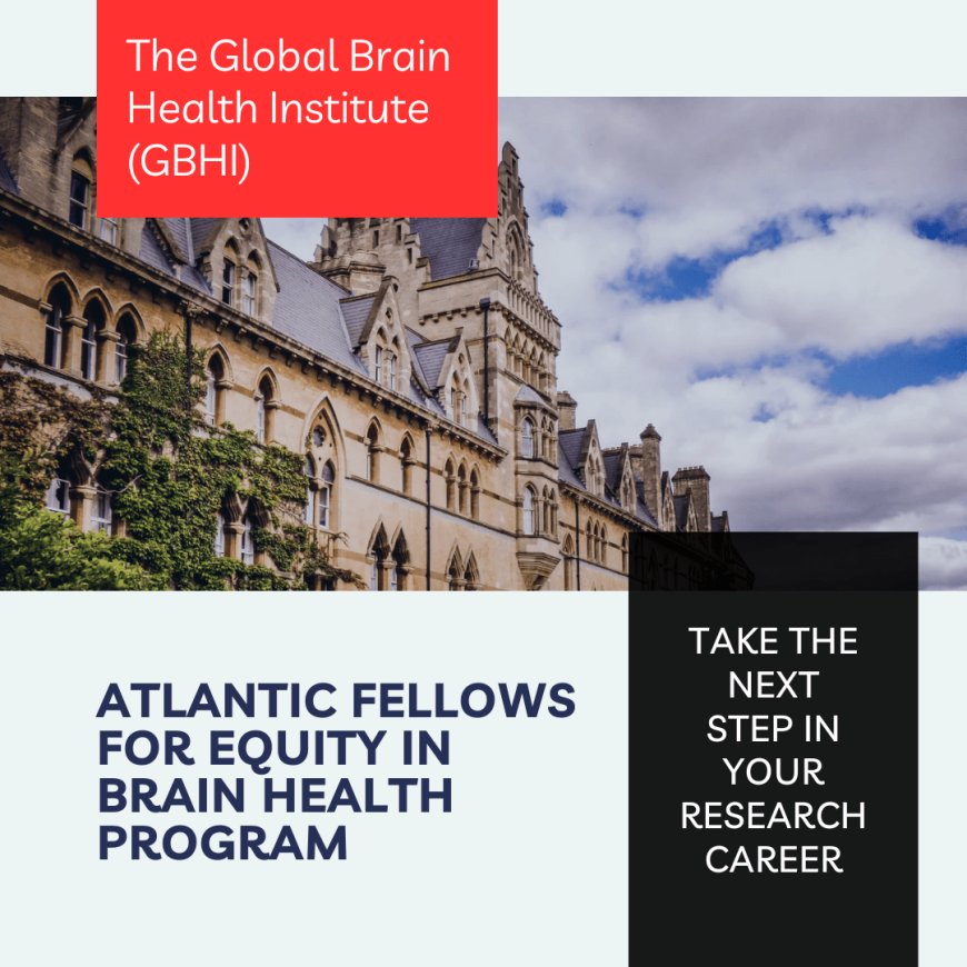 Apply Now for the 2026–2027 Atlantic Fellows for Equity in Brain Health Program in The Global Brain Health Institute (GBHI)